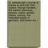 St. Petersburgh A Journal Of Travels To And From That Capital; Through Flanders, The Rhenich Provinces, Prussia, Russia, Poland, Silesia, Saxony, The Federated States Of Germany, And France Vol. I door A.B. Granville