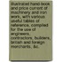 Illustrated Hand-Book And Price Current Of Machinery And Iron Work, With Various Useful Tables Of Reference, Compiled For The Use Of Engineers, Contractors, Builders, British And Foreign Merchants, &C.