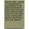 East By West - Essays In Transportation A Commentary On The Political Framework Within Which The East India Trade Has Been Carried On From Early Times, Starting With Babylon And Ending Very Near Babylon door Alfred James Morrison
