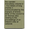 The Camden Miscellany Volume Iv - Five Letters Of King Charles Ii Communicated By The Marquis Of Bristol, Letter Of The Council To Sir Thomas Lake Relating To The Proceedings Of Sir Edward Coke At Oatlands door Anon
