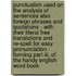 Punctuation Used On The Analysis Of Sentences Also Foreign Phrases And Quotations - With Their Literal Free Translations And Re-Spelt For Easy Pronunciation - Forming Part Iii. Of The Handy English Word Book