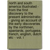 North And South America Illustrated - From The First Discovery To The Present Administratio - Giving An Account Of The Early Discoveries By The Northmen, Spaniards, Portugese, French, English, Dutch Etc - Vol. I by Henry Brownell