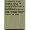 The Migrations Of Early Culture - A Study Of The Significance Of The Geographical Distribution Of The Practice Of Mummification As Evidence Of The Migrations Of Peoples And The Spread Of Certain Customs And Beliefs door Sir Grafton Elliot Smith