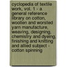 Cyclopedia Of Textile Work, Vol. 1 - A General Reference Library On Cotton, Woollen And Worsted Yarn Manufacture, Weaving, Designing, Chemistry And Dyeing, Finishing And Knitting And Allied Subject - Cotton Spinning by Various.