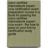 Cisco Certified Internetwork Expert - Ccie Certification Exam Preparation Course In A Book For Passing The Cisco Certified Internetwork Expert - Ccie Exam - The How To Pass On Your First Try Certification Study Guide by William Manning
