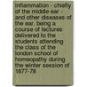 Inflammation - Chiefly Of The Middle Ear - And Other Diseases Of The Ear. Being A Course Of Lectures Delivered To The Students Attending The Class Of The London School Of Homeopathy During The Winter Session Of 1877-78 door Robert Thomas Cooper