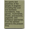 The Sports And Pastimes Of The People Of England - Including The Rural And Domestic Recreations, May Games, Mummeries, Shows, Processions, Pageants, And Pompous Spectacles. From The Earliest Period To The Present Time. door Joseph Strutt