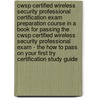 Cwsp Certified Wireless Security Professional Certification Exam Preparation Course In A Book For Passing The Cwsp Certified Wireless Security Professional Exam - The How To Pass On Your First Try Certification Study Guide by William Manning