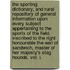 The Sporting Dictionary, And Rural Repository Of General Information Upon Every Subject Appertaining To The Sports Of The Field. Inscribed To The Right Honourable The Earl Of Sandwich, Master Of Her Majesty's Stag Hounds. Vol. I.