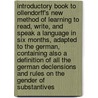 Introductory Book To Ollendorff's New Method Of Learning To Read, Write, And Speak A Language In Six Months, Adapted To The German, Containing Also A Definition Of All The German Declensions And Rules On The Gender Of Substantives by Heinrich Gottf Ollendorff