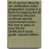 Itil V3 Service Lifecycle Csi Certification Exam Preparation Course In A Book For Passing The Itil V3 Service Lifecycle Continual Service Improvement Exam - The How To Pass On Your First Try Certification Study Guide- Second Edition door Ivanka Menken
