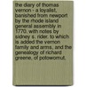 The Diary Of Thomas Vernon - A Loyalist, Banished From Newport By The Rhode Island General Assembly In 1770. With Notes By Sidney S. Rider. To Which Is Added The Vernon Family And Arms, And The Genealogy Of Richard Greene, Of Potowomut. door Thomas Vernon