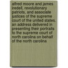 Alfred Moore and James Iredell, Revolutionary Patriots, and Associate Justices of the Supreme Court of the United States. an Address Delivered in Presenting Their Portraits to the Supreme Court of North Carolina on Behalf of the North Carolina by Junius Davis