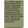 Sun Certified Network Administrator For The Solaris 10 Operating System Certification Exam Preparation Course In A Book For Passing The Solaris Network Administrator Exam - The How To Pass Cx-310-302 On Your First Try Certification Study Guide by William Manning