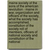 Maine Society Of The Sons Of The American Revolution - Maine In War, Organization And Officers Of The Society, What The Society Has Accomplished, Constitution Of The Society Roll Of Members, Officers Of National Society And Constitution Of The National door Various.