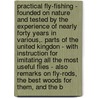 Practical Fly-Fishing - Founded On Nature And Tested By The Experience Of Nearly Forty Years In Various,. Parts Of The United Kingdon - With Instruction For Imitating All The Most Useful Flies - Also Remarks On Fly-Rods, The Best Woods For Them, And The B door Arundo