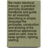 The Motor Electrical Manual - A Practical And Fully Illustrated Handbook And Guide For All Motorists, Describing In Simple Language The Principles, Constuction And Working Of The Electrical Appliances Used On Cars. How To Keep Ignition, Lighting, Starting door anon.