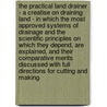 The Practical Land Drainer - A Creatise On Draining Land - In Which The Most Approved Systems Of Drainage And The Scientific Principles On Which They Depend, Are Explained, And Their Comparative Merits Discussed With Full Directions For Cutting And Making door Marie de Joncourt