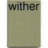 Wither
