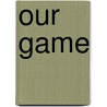 Our Game door Dave Stubbs