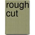 Rough Cut