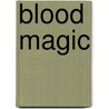 Blood Magic door Shayne Carmichael