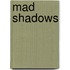 Mad Shadows