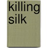 Killing Silk door Nathalie Gray