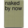 Naked by Now by Herman P. Mosley