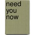 Need you Now