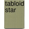 Tabloid Star by T.A. Chase