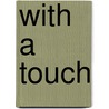 With a Touch by Rhiannon Leith