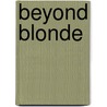 Beyond Blonde door Teresa Toten
