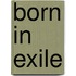 Born In Exile