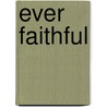 Ever Faithful door Carolyne Aarsen