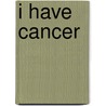 I Have Cancer door Michael J.J. Gonzalez