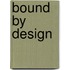 Bound by Design