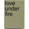 Love Under Fire door Frances Housden