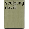 Sculpting David door Nya Rawlyns