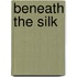 Beneath the Silk