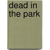 Dead in the Park door Lawrence Mayer