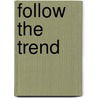 Follow the Trend door James R. Boyd B.S.M.Ed.