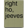 Right Ho, Jeeves by P.G. Wodenhouse