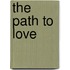 The Path To Love