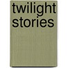 Twilight Stories door by Various Authors