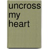 Uncross My Heart door Jennifer Colgan