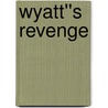 Wyatt''s Revenge by Terrell H. Griffin