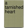 A Tarnished Heart by Leslie Dicken