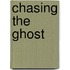 Chasing the Ghost