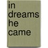 In Dreams He Came